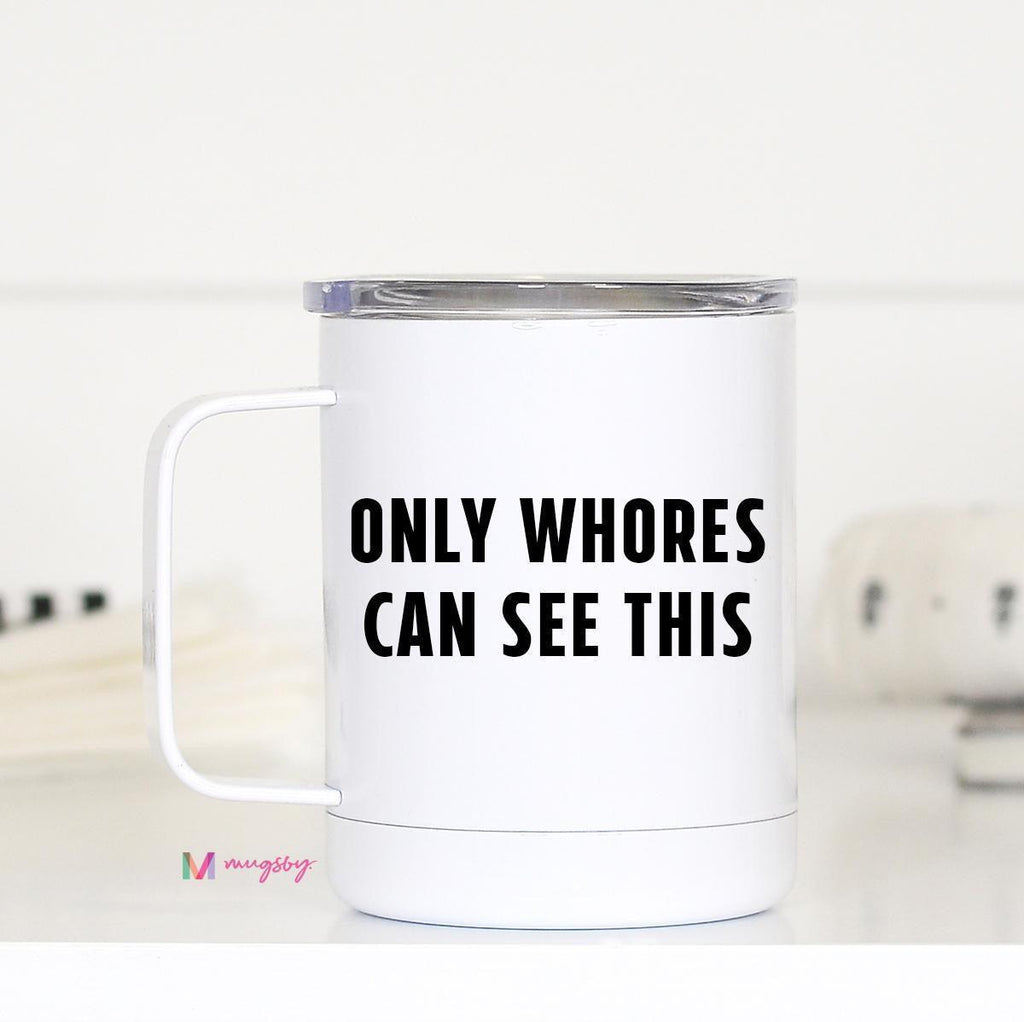 Only Whores can see this travel mug - 512 Boutique